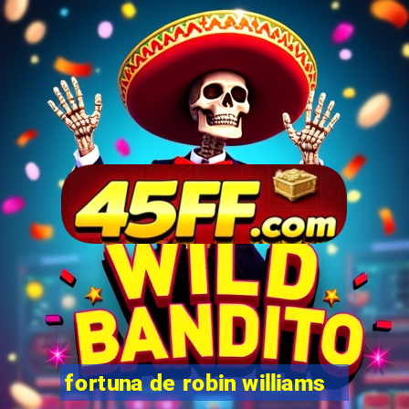 fortuna de robin williams